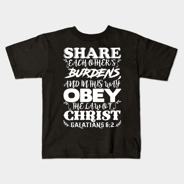 Galatians 6:2 Share Each Other’s Burdens Kids T-Shirt by Plushism